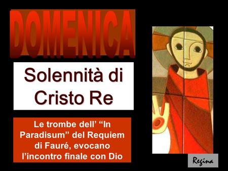 Le trombe dell’ “In Paradisum” del Requiem di Fauré, evocano l’incontro finale con Dio Solennità di Cristo Re Regina.