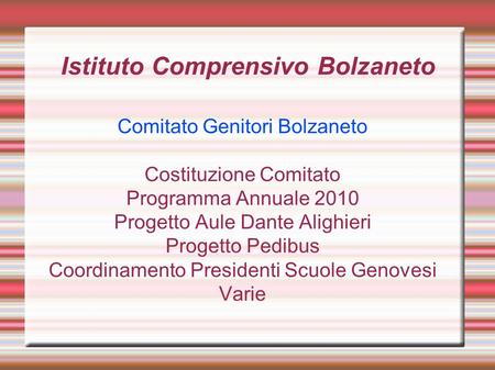 Istituto Comprensivo Bolzaneto Comitato Genitori Bolzaneto Costituzione Comitato Programma Annuale 2010 Progetto Aule Dante Alighieri Progetto Pedibus.