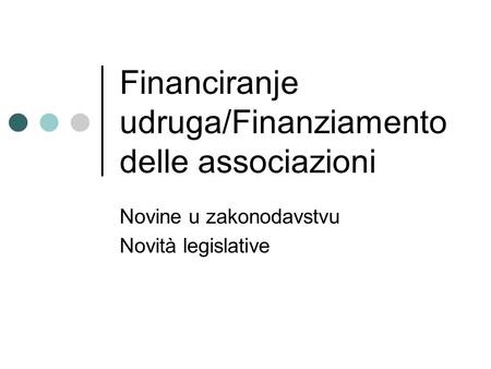 Financiranje udruga/Finanziamento delle associazioni Novine u zakonodavstvu Novità legislative.