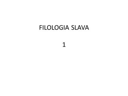 FILOLOGIA SLAVA 1. Distribuzione Geografica delle Lingue Slave Indoeuropeo  lingua madre (PROTOLINGUA) di tutte le lingue del territorio asiatico ed.