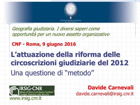 L’attuazione della riforma delle circoscrizioni giudiziarie del 2012 Una questione di “metodo” Davide Carnevali