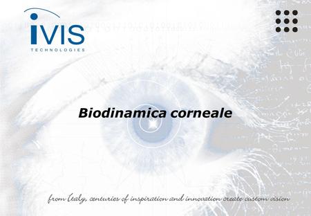 Biodinamica corneale. iVis Suite™ CCR™ - The Therapeutic Excimer Laser & Cross-linking procedure La cornea, dal punto di vista della dinamica strutturale,