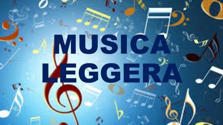 MUSICA LEGGERA. L’espressione «musica leggera» si usa per indicare un genere musicale destinato al divertimento e al ballo; in generale alla musica leggera.
