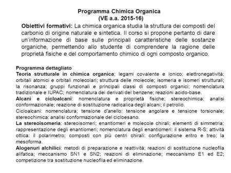 Programma Chimica Organica (VE a.a. 2015-16) Obiettivi formativi: La chimica organica studia la struttura dei composti del carbonio di origine naturale.