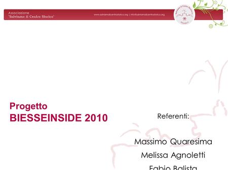 Progetto BIESSEINSIDE 2010 Referenti: Massimo Quaresima Melissa Agnoletti Fabio Balista.