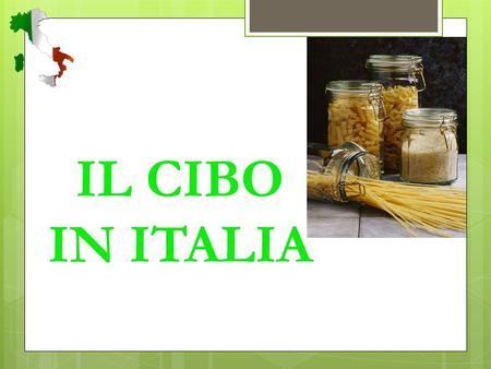 IL CIBO IN ITALIA Warm up  WRITE with your group : 1. 1 PASTA DISH 2. 1 MEAT DISH 3. 1 SIDE DISH 4. 1 DESSERT 5. 1 FRUIT.