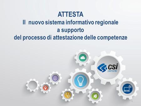 ATTESTA Il nuovo sistema informativo regionale a supporto del processo di attestazione delle competenze 1.