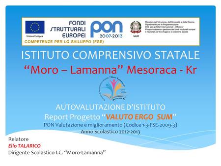 ISTITUTO COMPRENSIVO STATALE “Moro – Lamanna” Mesoraca - Kr AUTOVALUTAZIONE D’ISTITUTO Report Progetto “VALUTO ERGO SUM” PON Valutazione e miglioramento.