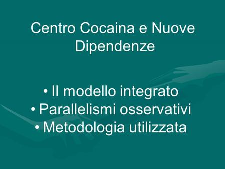 Centro Cocaina e Nuove Dipendenze Il modello integrato Parallelismi osservativi Metodologia utilizzata.