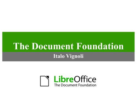 The Document Foundation Italo Vignoli. PRO vs CONTRO The Document Foundation e' nata PRO PRO il software libero PRO la liberta' degli utenti PRO la.