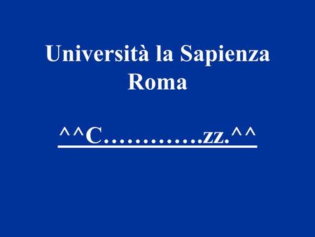 Università la Sapienza Roma ^^C………….zz.^^ Oggi lezione di matematica applicata.