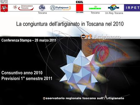 Consuntivo anno 2010 Previsioni 1° semestre 2011 Toscana Conferenza Stampa – 28 marzo 2011 La congiuntura dell’artigianato in Toscana nel 2010 Toscana.