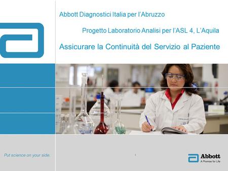1 Abbott Diagnostici Italia per l’Abruzzo Progetto Laboratorio Analisi per l’ASL 4, L’Aquila Assicurare la Continuità del Servizio al Paziente.