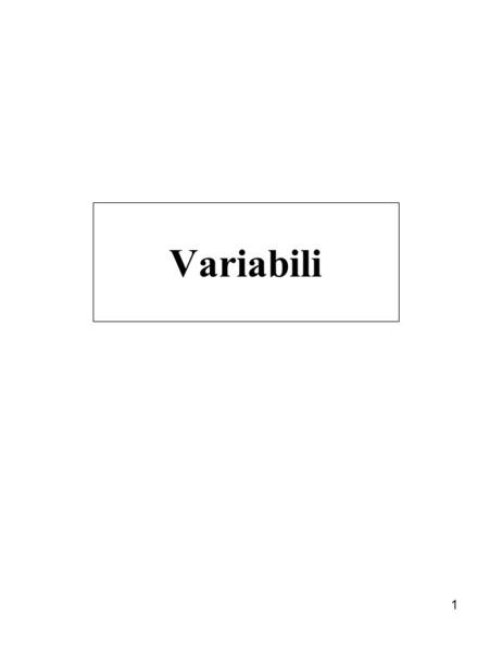 1 Variabili. 2 Tipi di variabili Una variabile è qualche proprietà di un evento che è stata misurata. Le variabili sono attributi dei fenomeni e pertanto.