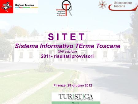 S I T E T Sistema Informativo TErme Toscane XVII edizione 2011- risultati provvisori Firenze, 28 giugno 2012.