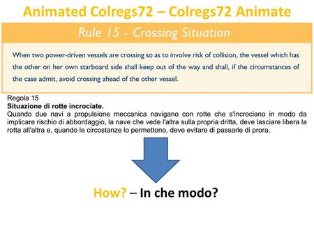 Animated Colregs72 – Colregs72 Animate How? – In che modo?