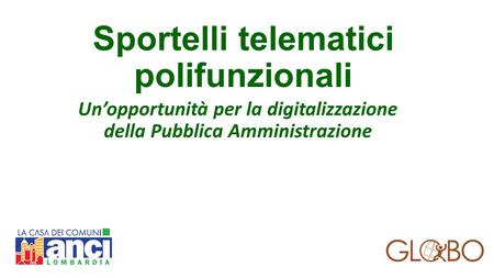 Sportelli telematici polifunzionali Un’opportunità per la digitalizzazione della Pubblica Amministrazione.
