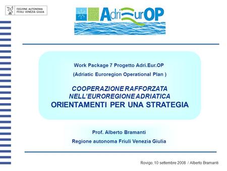 Work Package 7 Progetto Adri.Eur.OP (Adriatic Euroregion Operational Plan ) COOPERAZIONE RAFFORZATA NELL’EUROREGIONE ADRIATICA ORIENTAMENTI PER UNA STRATEGIA.