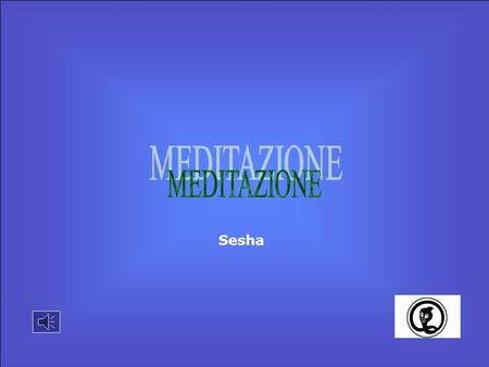 Sesha La meditazione è nata nell’antichità quale meccanismo pratico per poter navigare negli oceani dell’essere. Sesha.