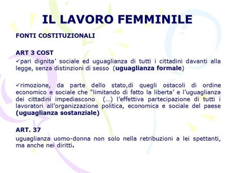 IL LAVORO FEMMINILE FONTI COSTITUZIONALI ART 3 COST pari dignita’ sociale ed uguaglianza di tutti i cittadini davanti alla legge, senza distinzioni di.