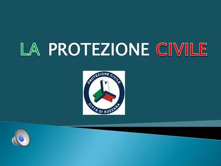  Essere un volontario di Protezione Civile significa operare per garantire la tutela delle persone e la salvaguardia del territorio. La Protezione.