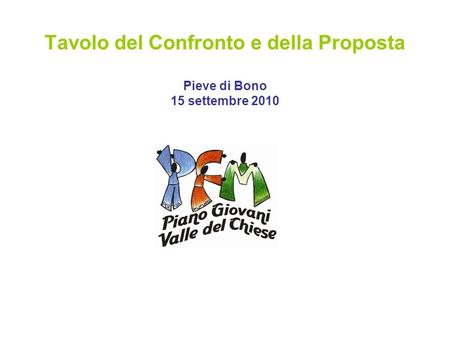 Tavolo del Confronto e della Proposta Pieve di Bono 15 settembre 2010.