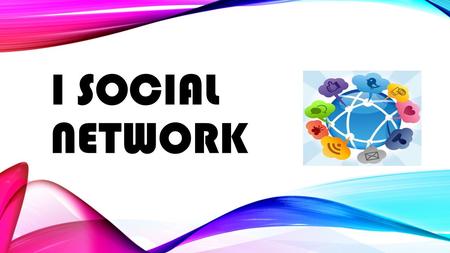 I SOCIAL NETWORK. Ambienti virtuali in cui gli utenti possono connettersi, comunicare tra loro e condividere informazioni personali, testi, immagini,