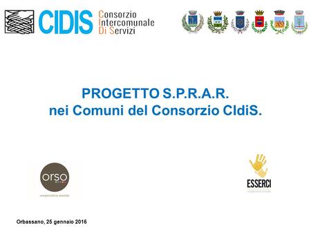 PROGETTO S.P.R.A.R. nei Comuni del Consorzio CIdiS. Orbassano, 25 gennaio 2016.