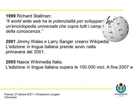 Firenze, 27 ottobre 2007 – Wikipedia e i progetti Wikimedia 1999 Richard Stallman: “Il world wide web ha le potenzialità per svilupparsi in un’enciclopedia.