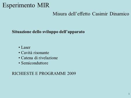 1 Esperimento MIR Situazione dello sviluppo dell’apparato Laser Cavità risonante Catena di rivelazione Semiconduttore RICHIESTE E PROGRAMMI 2009 Misura.