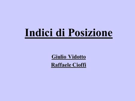 Indici di Posizione Giulio Vidotto Raffaele Cioffi.
