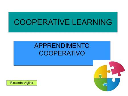 COOPERATIVE LEARNING APPRENDIMENTO COOPERATIVO Riccarda Viglino.
