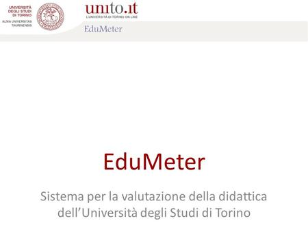 EduMeter Sistema per la valutazione della didattica dell’Università degli Studi di Torino.