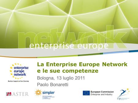 Title Sub-title PLACE PARTNER’S LOGO HERE European Commission Enterprise and Industry La Enterprise Europe Network e le sue competenze Bologna, 13 luglio.