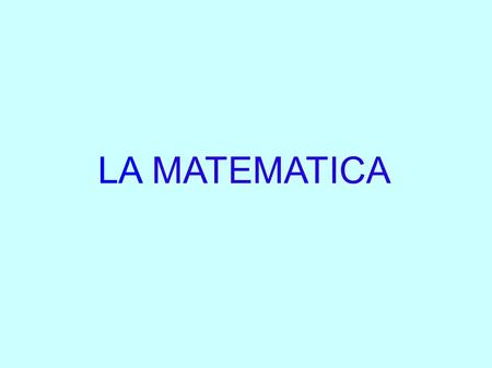 LA MATEMATICA. La matematica Cos'è la matematica? Gli insiemi I numeri naturali I numeri interi relativi I numeri razionali assoluti I numeri razionali.
