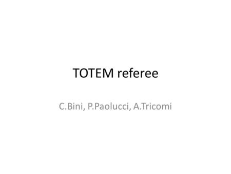 TOTEM referee C.Bini, P.Paolucci, A.Tricomi. Considerazioni generali - I 2011 anno molto positivo per TOTEM: – fine installazione rivelatore – primi risultati.