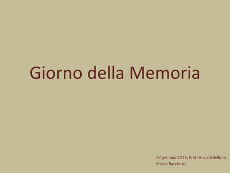 Giorno della Memoria 27 gennaio 2015, Prefettura di Belluno Enrico Bacchetti.
