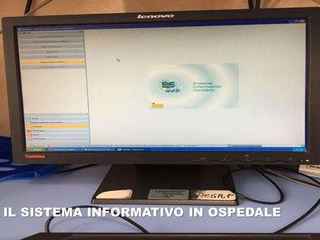 IL SISTEMA INFORMATIVO IN OSPEDALE. IL SISTEMA INFORMATIVO: Un sistema informativo è un sistema che organizza e gestisce in modo efficace ed efficiente.
