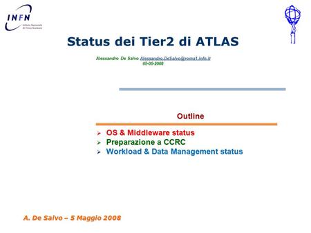 Alessandro De Salvo 05-05-2008 Status dei Tier2 di ATLAS Alessandro De Salvo