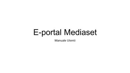 E-portal Mediaset Manuale Utenti. Dove collegarsi?