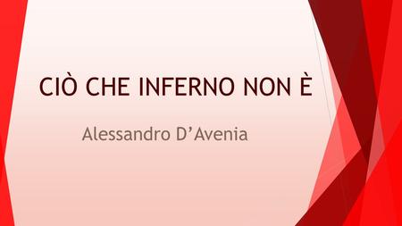 CIÒ CHE INFERNO NON È Alessandro D’Avenia. ALESSANDRO D’AVENIA Nato a Palermo il 2 maggio 1977, ha frequentato il Liceo Classico Vittorio Emanuele II.