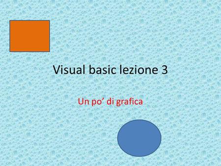 Visual basic lezione 3 Un po’ di grafica. File e nomi Il Progetto e tutti i file ad esso collegati vanno salvati in una Il Progetto e la form vanno salvati.