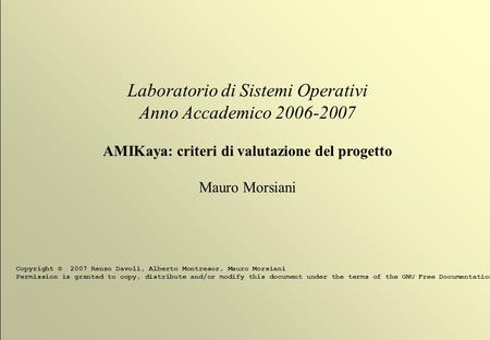 1 © 2007 Renzo Davoli, Alberto Montresor, Mauro Morsiani Laboratorio di Sistemi Operativi Anno Accademico 2006-2007 AMIKaya: criteri di valutazione del.