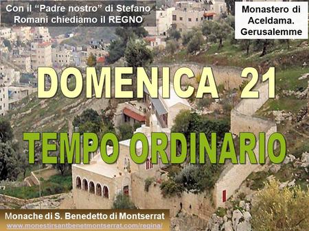 Con il “Padre nostro” di Stefano Romani chiediamo il REGNO Monastero di Aceldama. Gerusalemme Monache di S. Benedetto di Montserrat