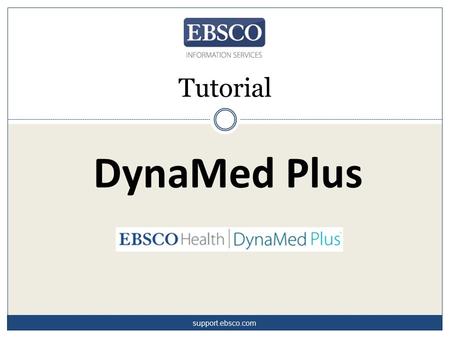 DynaMed Plus Tutorial support.ebsco.com. DynaMed Plus™ è lo strumento di reference clinico che i medici consultano per rispondere ai quesiti clinici.