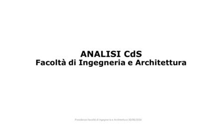 ANALISI CdS Facoltà di Ingegneria e Architettura Presidenza Facoltà di Ingegneria e Architettura 30/06/2016.