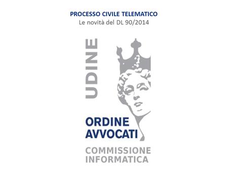 PROCESSO CIVILE TELEMATICO Le novità del DL 90/2014.