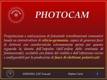 15/03/2011, LNF Frascati Stefano Carta PHOTOCAM Progettazione e realizzazione di fotocatodi retroilluminati innovativi basati su eterostrutture di silicio-germanio,
