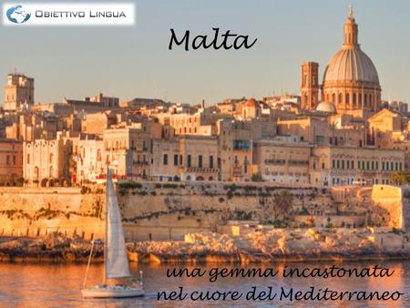 Malta una gemma incastonata nel cuore del Mediterraneo.
