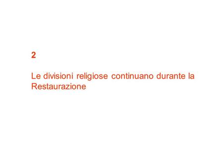 2 Le divisioni religiose continuano durante la Restaurazione.